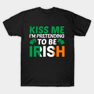 Kiss Me I'm Pretending To Be Irish T-Shirt